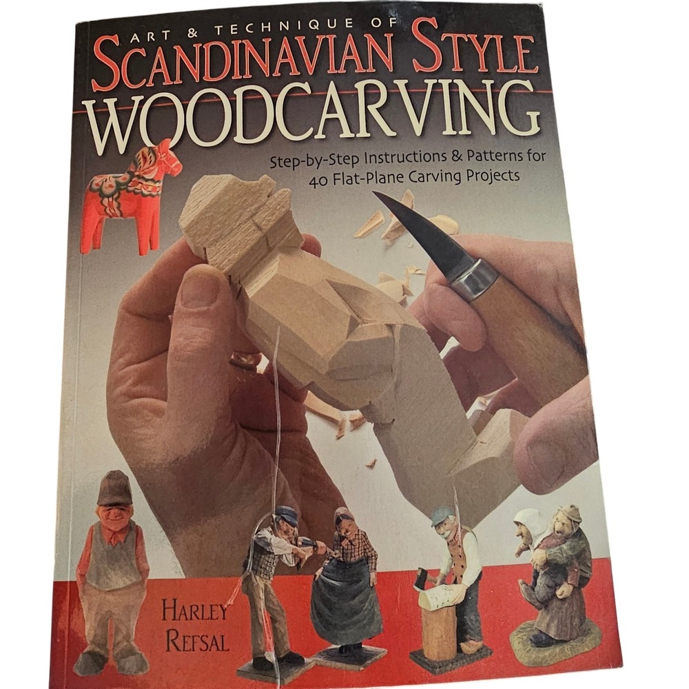 Art & Technique of Scandinavian Style Woodcarving Harley Refsal 40 Projects 2004